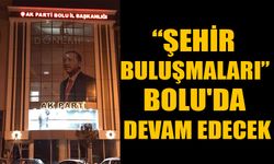 ”ŞEHİR BULUŞMALARI” BOLU'DA DEVAM EDECEK