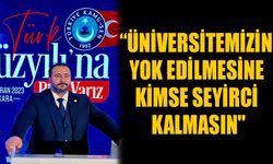 ”ÜNİVERSİTEMİZİN YOK EDİLMESİNE KİMSE SEYİRCİ KALMASIN"