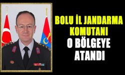 BOLU İL JANDARMA KOMUTANI  O BÖLGEYE ATANDI