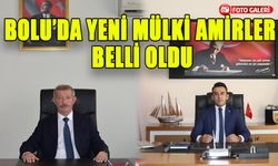 BOLU’DA YENİ MÜLKİ AMİRLER BELLİ OLDU