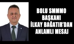 BOLU SMMMO BAŞKANI İLKAY BAĞATIR’DAN ANLAMLI MESAJ