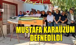 MUSTAFA KARAÜZÜM DEFNEDİLDİ   