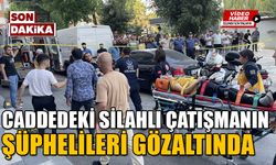 CADDEDEKİ SİLAHLI ÇATIŞMAYA İLİŞKİN 4 ŞÜPHELİ GÖZALTINA ALINDI   