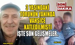 3 YAŞINDAKİ TORUNUN YANINDA VAHŞİCE KATLEDİLMİŞTİ, İŞTE SON GELİŞMELER..