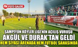 ŞAMPİYON KÖYLER LİGİ’NİN AÇILIŞ VURUŞU AKGÜL VE DURAK’TAN GELDİ