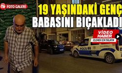 19 YAŞINDAKİ GENÇ, BABASINI BIÇAKLADI