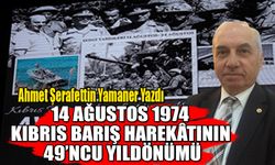 14 AĞUSTOS 1974 KIBRIS BARIŞ HAREKÂTININ 49’NCU YILDÖNÜMÜ