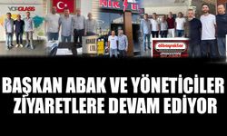 BAŞKAN ABAK VE YÖNETİCİLER ZİYARETLERE DEVAM EDİYOR   