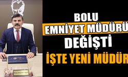 BOLU EMNİYET MÜDÜRÜ DEĞİŞTİ