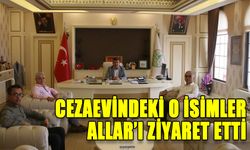 CEZAEVİNDEKİ O İSİMLER ALLAR’I ZİYARET ETTİ