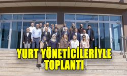 YURT YÖNETİCİLERİYLE TOPLANTI