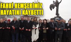 FAHRİ HEMŞERİMİZ  HAYATINI KAYBETTİ