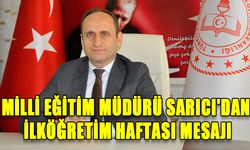 MİLLİ EĞİTİM MÜDÜRÜ SARICI'DAN İLKÖĞRETİM HAFTASI MESAJI