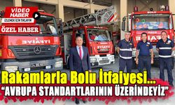 Rakamlarla Bolu İtfaiyesi... “AVRUPA STANDARTLARININ ÜZERİNDEYİZ”