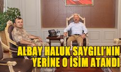 ALBAY HALUK SAYGILI’NIN YERİNE O İSİM ATANDI