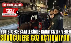 POLİS, GECE SAATLERİNDE RAHATSIZLIK VEREN SÜRÜCÜLERE GÖZ AÇTIRMIYOR   