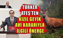 TÜRKER ATEŞ’TEN KIZIL GEYİK AVI KARARIYLA İLGİLİ ÖNERGE   