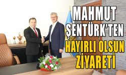 MAHMUT ŞENTÜRK’TEN HAYIRLI OLSUN ZİYARETİ   