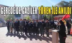 GEREDE’DE GAZİLER TÖREN İLE ANILDI 