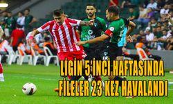 LİGİN 5’İNCİ HAFTASINDA FİLELER 23 KEZ HAVALANDI