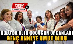 BOLU’DA ÖLEN ÇOCUĞUN ORGANLARI GENÇ ANNEYE UMUT OLDU