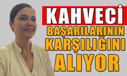 KAHVECİ BAŞARILARININ KARŞILIĞINI ALIYOR