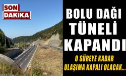 BOLU DAĞI TÜNELİ KAPANDI