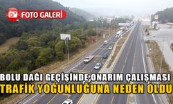 BOLU DAĞI GEÇİŞİNDE ONARIM ÇALIŞMASI TRAFİK YOĞUNLUĞUNA NEDEN OLDU