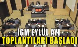 İGM EYLÜL AYI TOPLANTILARI BAŞLADI