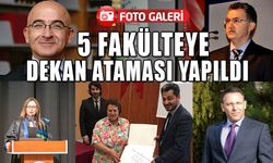 5 FAKÜLTEYE DEKAN ATAMASI YAPILDI   