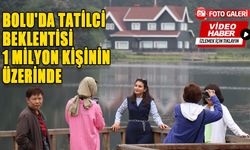 BOLU'DA TATİLCİ BEKLENTİSİ 1 MİLYON KİŞİNİN ÜZERİNDE