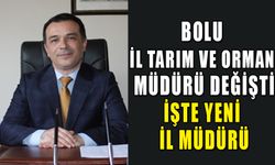 BOLU İL TARIM VE ORMAN MÜDÜRÜ DEĞİŞTİ, İŞTE YENİ İL MÜDÜRÜ 