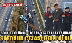 BOLU'DA ÖLÜMLÜ OTOBÜS KAZASI DAVASINDA ŞOFÖRÜN CEZASI BELLİ OLDU