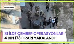 81 ilde Çember Operasyonları: 4 bin 173 firari yakalandı...