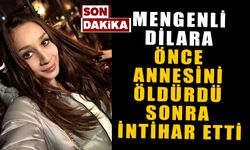 MENGENLİ DİLARA ÖNCE ANNESİNİ ÖLDÜRDÜ SONRA İNTİHAR ETTİ