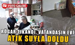 RÖGAR TIKANDI, VATANDAŞIN EVİ ATIK SUYLA DOLDU   