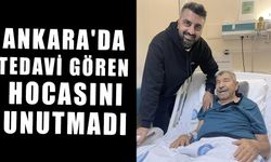ANKARA'DA TEDAVİ GÖREN HOCASINI UNUTMADI