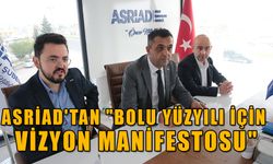 ASRİAD'TAN "BOLU YÜZYILI İÇİN VİZYON MANİFESTOSU" 