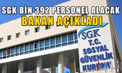 SGK BİN 392 PERSONEL ALACAK; BAKAN AÇIKLADI