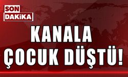 KANALA ÇOCUK DÜŞTÜ!