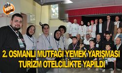 2. OSMANLI MUTFAĞI YEMEK YARIŞMASI TURİZM OTELCİLİKTE YAPILDI