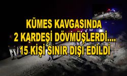 Kümes kavgasında 2 kardeşi dövmüşlerdi, sınır dışı edildiler   