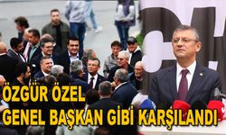 ÖZGÜR ÖZEL GENEL BAŞKAN GİBİ KARŞILANDI