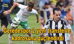 GEREDESPOR 2 YENİ TRANSFERLE KADROSUNU GÜÇLENDİRDİ