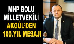 MHP BOLU MİLLETVEKİLİ AKGÜL’DEN 100.YIL MESAJI