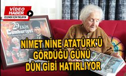 Nimet Nine Atatürk'ü Gördüğü Günü Dün Gibi Hatırlıyor