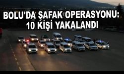 Bolu'da Şafak Operasyonu: 10 Kişi Yakalandı