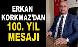 KORKMAZ’DAN 100. YIL MESAJI