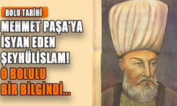 MEHMET PAŞA'YA İSYAN EDEN ŞEYHÜLİSLAM! O BOLULU BİR BİLGİNDİ...