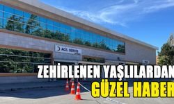 ZEHİRLENEN YAŞLILARDAN GÜZEL HABER